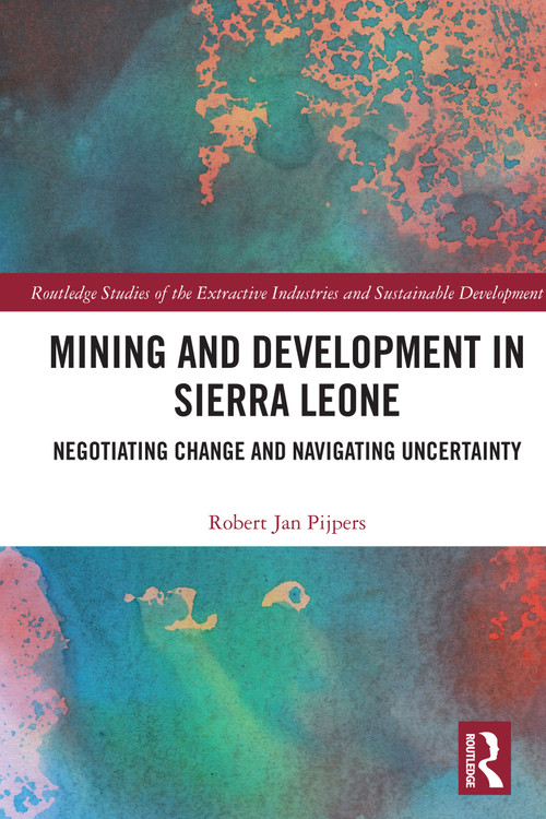 Mining and Development in Sierra Leone (Negotiating Change and Navigating Uncertainty) by Robert Jan Pijpers, 9781032488417