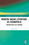 Modern Indian Literature as Cosmopolis (Conversations with Hanuman) by Didier Coste, 9781032749112