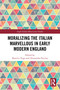 Moralizing the Italian Marvellous in Early Modern England by Beatrice Fuga, Alessandra Petrina, 9781032526768