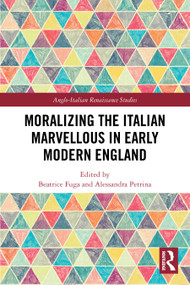 Moralizing the Italian Marvellous in Early Modern England by Beatrice Fuga, Alessandra Petrina, 9781032526768