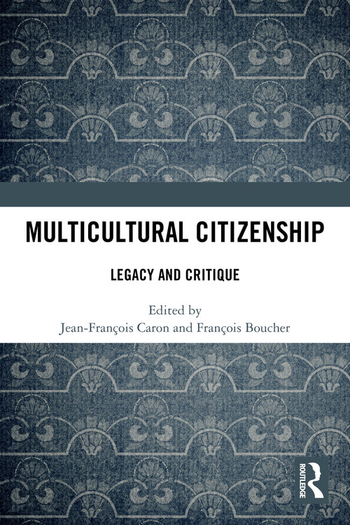 Multicultural Citizenship (Legacy and Critique) by Jean-François Caron, François Boucher, 9781032565095