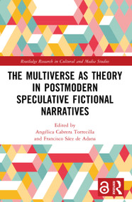 The Multiverse as Theory in Postmodern Speculative Fictional Narratives by Angélica Cabrera Torrecilla, Francisco Sáez de Adana, 9781032699769