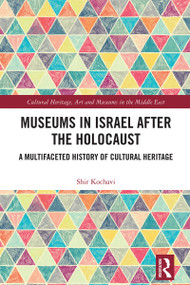 Museums in Israel after the Holocaust (A Multifaceted History of Cultural Heritage) by Shir Gal Kochavi, 9781032784298