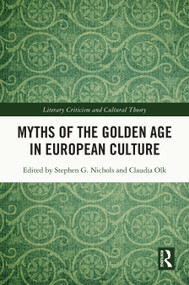 Myths of the Golden Age in European Culture by Stephen G. Nichols, Claudia Olk, 9781032814476