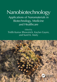 Nanobiotechnology (Applications of Nanomaterials in Biotechnology, Medicine and Healthcare) by Tridib Kumar Bhowmick, Kaylan Gayen, Sunil K. Maity, 9781032305295