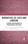 Narratives of Loss and Longing (Literary Developments in Postcolonial South Asia) by Nukhbah Taj Langah, Roshni Sengupta, 9781032944418