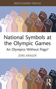 National Symbols at the Olympic Games (An Olympics Without Flags?) by Jörg Krieger, 9781032915876