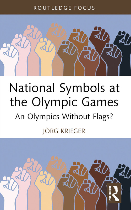 National Symbols at the Olympic Games (An Olympics Without Flags?) by Jörg Krieger, 9781032915876