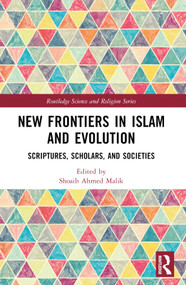 New Frontiers in Islam and Evolution (Scriptures, Scholars, and Societies) by Shoaib Ahmed Malik, David Solomon Jalajel, 9781032429281