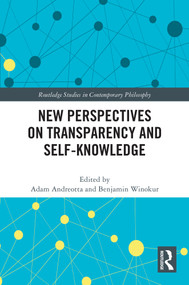 New Perspectives on Transparency and Self-Knowledge by Adam Andreotta, Benjamin Winokur, 9781032710389