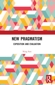 New Pragmatism (Exposition and Evaluation) by Ning Sun, 9781032908786