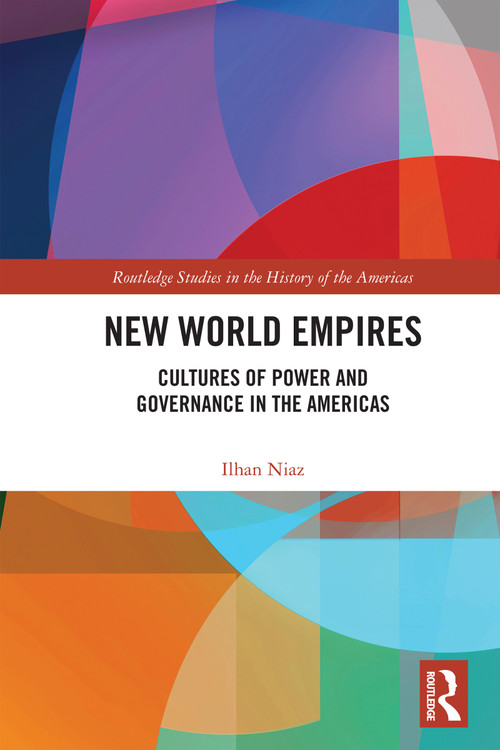 New World Empires (Cultures of Power and Governance in the Americas) by Ilhan Niaz, 9781032059822