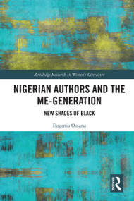 Nigerian Authors and the Me-Generation (New Shades of Black) by Eugenia Ossana, 9781032899169