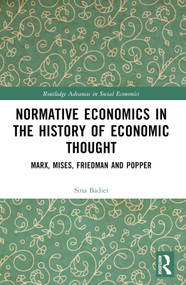 Normative Economics in the History of Economic Thought (Marx, Mises, Friedman and Popper) by Sina Badiei, 9781032423425