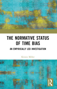 The Normative Status of Time Bias (An Empirically Led Investigation) by Kristie Miller, 9781032867137