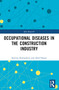Occupational Diseases in the Construction Industry by Imriyas Kamardeen, Abid Hasan, 9781032383736