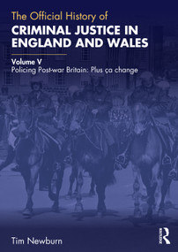 The Official History of Criminal Justice in England and Wales (Volume V: Policing Post-war Britain: Plus ça change) by Tim Newburn, 9781032869193