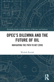 OPEC's Dilemma and the Future of Oil (Navigating the Path to Net Zero) by Weshah Razzak, 9781032784885