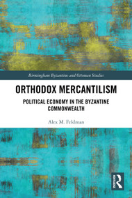 Orthodox Mercantilism (Political Economy in the Byzantine Commonwealth) by Alex Feldman, 9781032376707