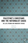 Palestine's Christians and the Nationalist Cause (The Late Ottoman and Mandatory Periods) by Erik Freas, 9781032643953