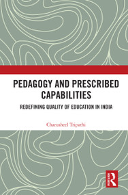 Pedagogy and Prescribed Capabilities (Redefining Quality of Education in India) by Charusheel Tripathi, 9781032964065