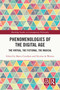 Phenomenologies of the Digital Age (The Virtual, the Fictional, the Magical) by Marco Cavallaro, Nicolas de Warren, 9781032319933