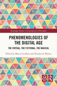 Phenomenologies of the Digital Age (The Virtual, the Fictional, the Magical) by Marco Cavallaro, Nicolas de Warren, 9781032319933