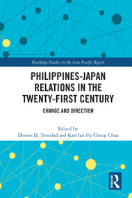 Philippines-Japan Relations in the Twenty-First Century (Change and Direction) by Dennis D. Trinidad, Karl Ian Uy Cheng Chua, 9781032782393