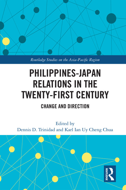 Philippines-Japan Relations in the Twenty-First Century (Change and Direction) by Dennis D. Trinidad, Karl Ian Uy Cheng Chua, 9781032782393