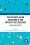 Philippines-Japan Relations in the Twenty-First Century (Change and Direction) by Dennis D. Trinidad, Karl Ian Uy Cheng Chua, 9781032782393