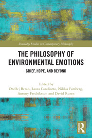The Philosophy of Environmental Emotions (Grief, Hope, and Beyond) by Ondřej Beran, Laura Candiotto, Niklas Forsberg, Antony Fredriksson, David Rozen, 9781032790909