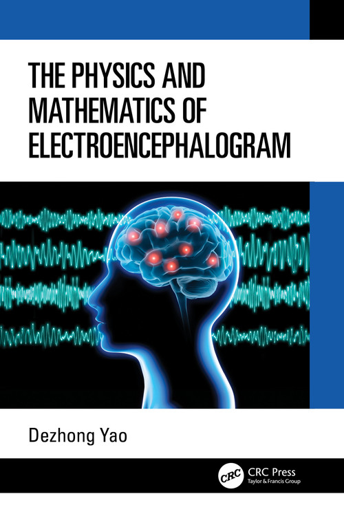 The Physics and Mathematics of Electroencephalogram by Dezhong Yao, 9781032639246