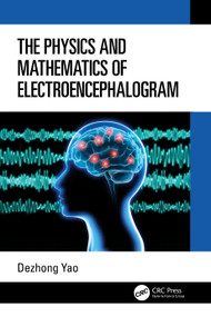 The Physics and Mathematics of Electroencephalogram by Dezhong Yao, 9781032639246