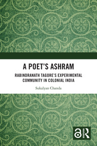 A Poet's Ashram (Rabindranath Tagore's Experimental Community in Colonial India) by Sukalyan Chanda, 9781032987668