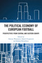 The Political Economy of European Football (Perspectives from Central and Eastern Europe) by Dariusz Wojtaszyn, Daniel Fitzpatrick, Roland Benedikter, 9781032484884