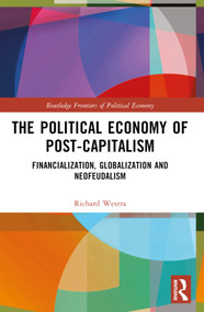The Political Economy of Post-Capitalism (Financialization, Globalization and Neofeudalism) by Richard Westra, 9781032603582