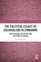 The Political Legacy of Colonialism in Zimbabwe (Implications for Justice and Elections in Africa) by Everisto Benyera, 9781032791593