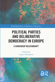 Political Parties and Deliberative Democracy in Europe (A Convenient Relationship?) by Sergiu Gherghina, 9781032821740