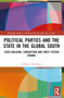 Political Parties and the State in the Global South (State-Building, Corruption and Party System Change) by Albertus Schoeman, 9781032430515