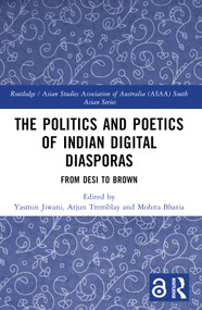 The Politics and Poetics of Indian Digital Diasporas (From Desi to Brown) by Yasmin Jiwani, Arjun Tremblay, Mohita Bhatia, 9781032593562