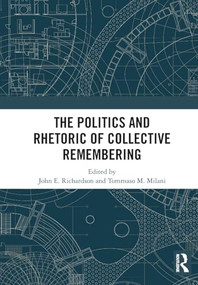 The Politics and Rhetoric of Collective Remembering by John E. Richardson, Tommaso M. Milani, 9781032827070