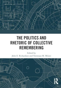 The Politics and Rhetoric of Collective Remembering by John E. Richardson, Tommaso M. Milani, 9781032827070
