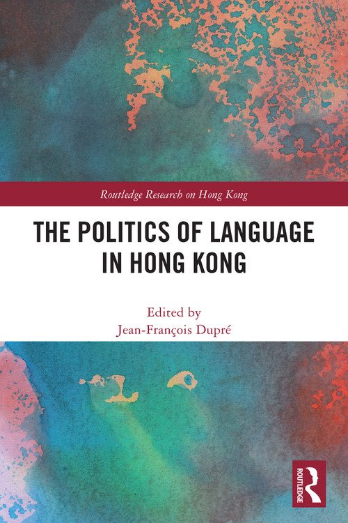 The Politics of Language in Hong Kong by Jean-François Dupré, 9781032648460