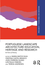 Portuguese Landscape Architecture Education, Heritage and Research (80 Years of History) by Maria Matos Silva, Cristina Castel-Branco, João Ferreira Nunes, Luís Paulo Ribeiro, Teresa Andresen, 9781032592862