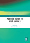 Positive Duties to Wild Animals by Kyle Johannsen, 9781032898179