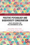 Positive Psychology and Biodiversity Conservation (Health, Wellbeing, and Pro-Environmental Action) by Jolanta Burke, Darren Clarke, Jimmy O'Keeffe, Sean Corrigan, 9781032590400