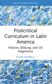 Postcritical Theory and Curriculum in Latin America (Policies, Bildung, and US Hegemony) by Silvia Morelli, 9781032757032