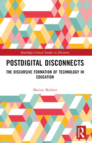Postdigital Disconnects (The Discursive Formation of Technology in Education) by Marion Mathier, 9781032257747