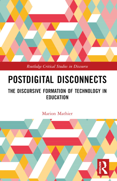 Postdigital Disconnects (The Discursive Formation of Technology in Education) by Marion Mathier, 9781032257747