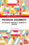 Postdigital Disconnects (The Discursive Formation of Technology in Education) by Marion Mathier, 9781032257747